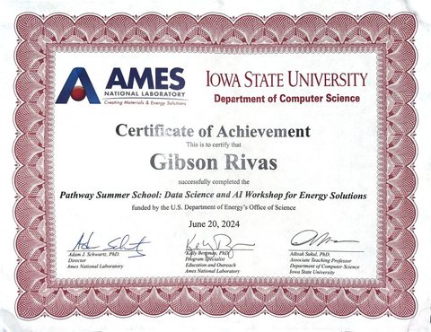 Certificate of Achievement awarded to
            Gibson Rivas by Ames National Laboratory and Iowa State University Department
            of Computer Science, Pathway Summer School: Data Science and AI Workshop for
            Energy Solutions, June 2024